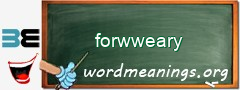WordMeaning blackboard for forwweary